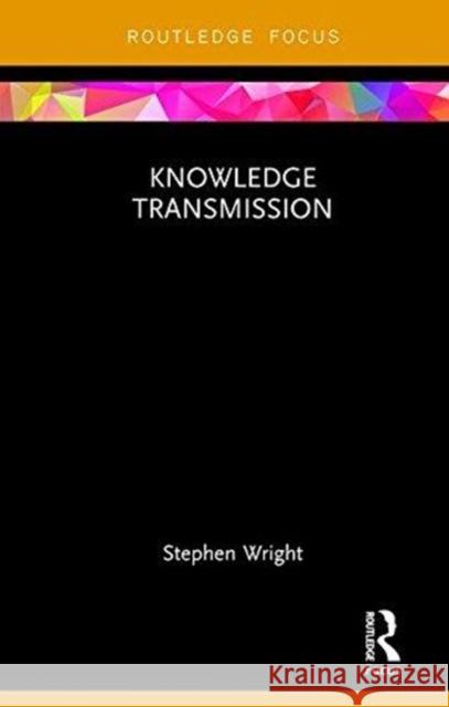 Knowledge Transmission Stephen Wright 9781138085275 Routledge