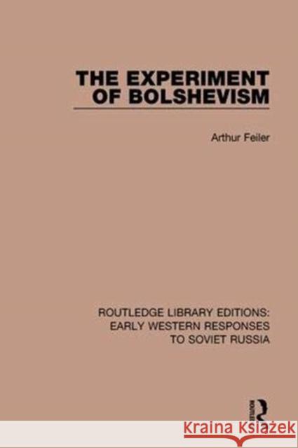 The Experiment of Bolshevism Arthur Feiler 9781138085282