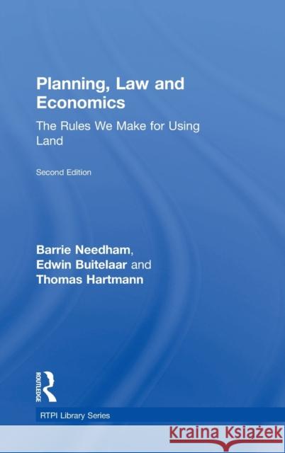 Planning, Law and Economics: The Rules We Make for Using Land Barrie Needham Edwin Buitelaar Thomas Hartmann 9781138085558 Routledge