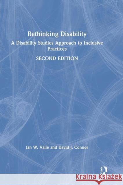 Rethinking Disability: A Disability Studies Approach to Inclusive Practices Jan W. Valle David J. Connor 9781138085848