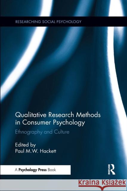 Qualitative Research Methods in Consumer Psychology: Ethnography and Culture Paul Hackett 9781138085909