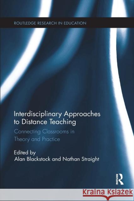 Interdisciplinary Approaches to Distance Teaching: Connecting Classrooms in Theory and Practice Alan Blackstock Nathan Straight 9781138086012 Routledge