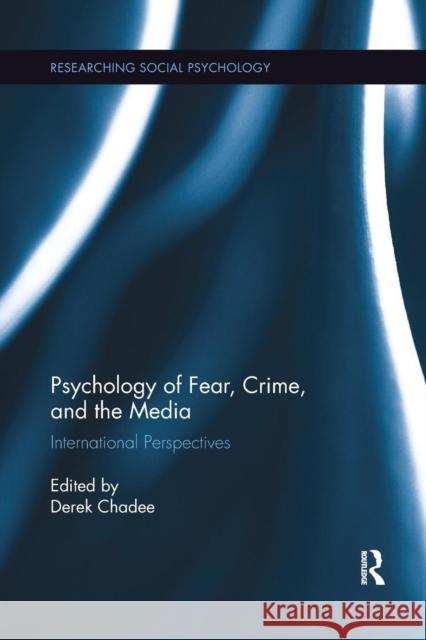 Psychology of Fear, Crime and the Media: International Perspectives Derek Chadee 9781138086128