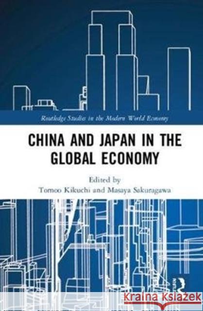 China and Japan in the Global Economy Tomoo Kikuchi Masaya Sakuragawa 9781138086166