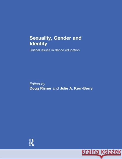 Sexuality, Gender and Identity: Critical Issues in Dance Education  9781138086241 