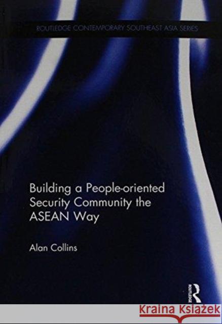 Building a People-Oriented Security Community the ASEAN Way Alan Collins 9781138086678 Routledge