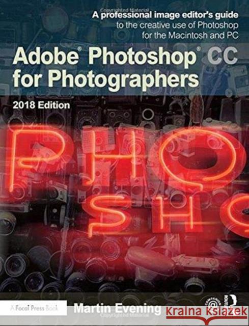 Adobe Photoshop CC for Photographers 2018: A Professional Image Editor's Guide to the Creative Use of Photoshop for the Macintosh and PC Evening, Martin 9781138086753