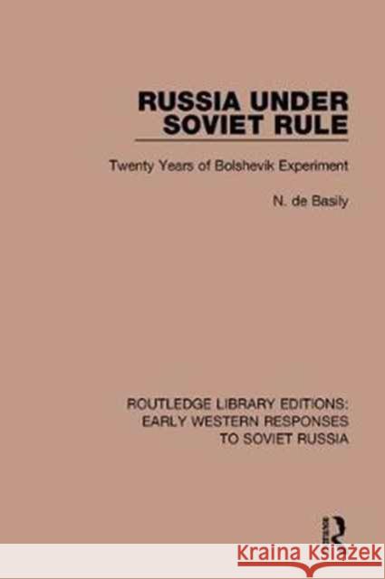 Russia Under Soviet Role: Twenty Years of Bolshevik Experiment N. de Basily 9781138086777 Taylor and Francis