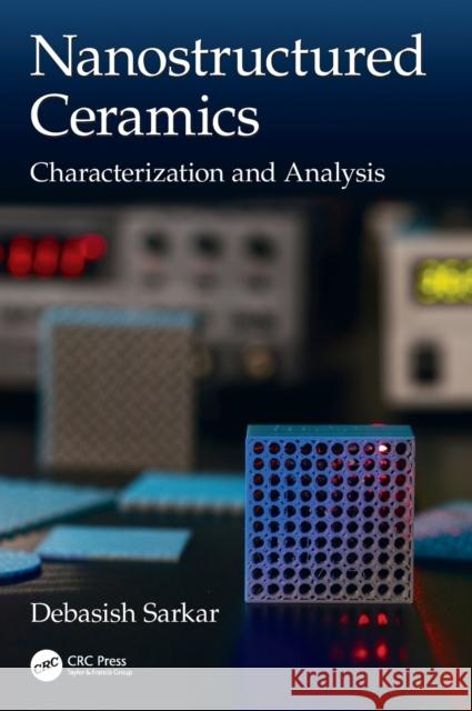 Nanostructured Ceramics: Characterization and Analysis Debasish Sarkar 9781138086807 CRC Press
