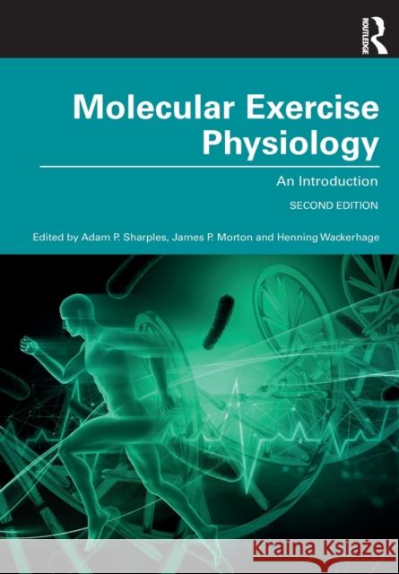 Molecular Exercise Physiology: An Introduction Adam Sharples James Morton Henning Wackerhage 9781138086883 Taylor & Francis Ltd