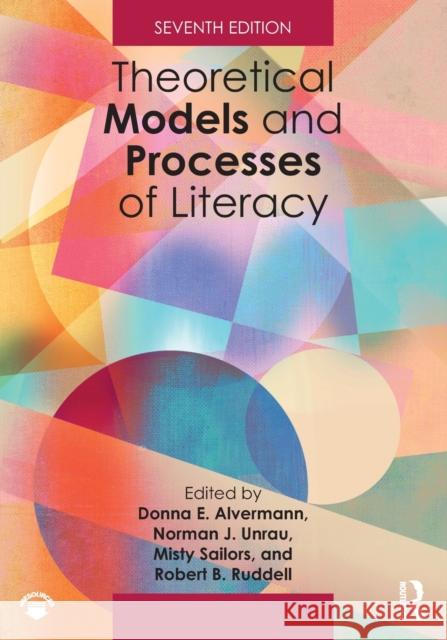 Theoretical Models and Processes of Literacy Donna E. Alvermann Norman J. Unrau Misty Sailors 9781138087279