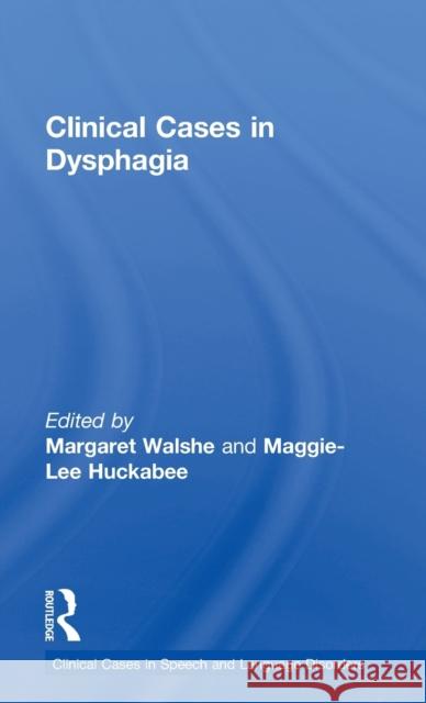 Clinical Cases in Dysphagia Margaret Y. Walshe Maggie Lee Huckabee 9781138087545