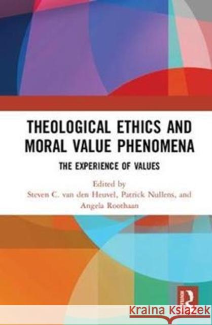 Theological Ethics and Moral Value Phenomena: The Experience of Values  9781138087774 
