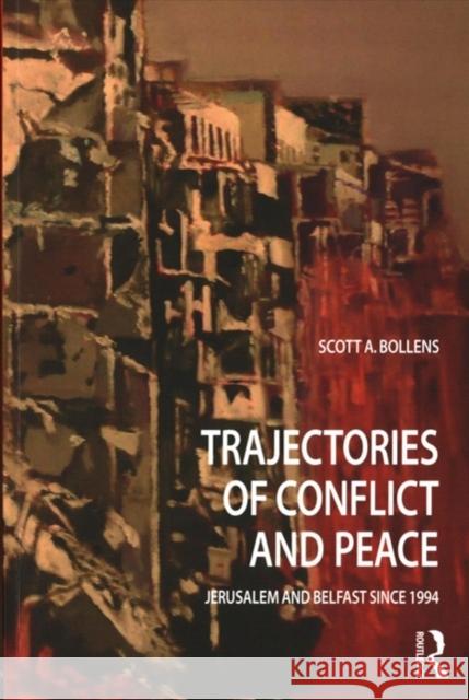 Trajectories of Conflict and Peace: Jerusalem and Belfast Since 1994 Bollens, Scott A. (University of California, Irvine, USA) 9781138087804