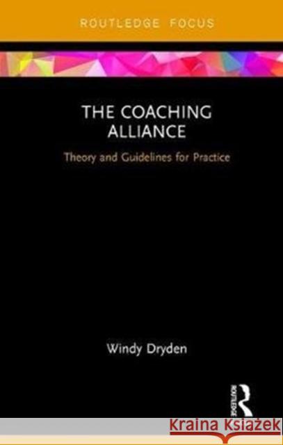 The Coaching Alliance: Theory and Guidelines for Practice Windy Dryden 9781138087927 Routledge