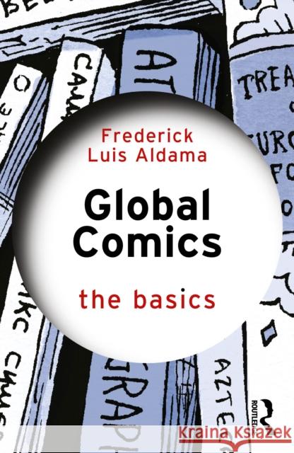 World Comics: The Basics Frederick Aldama 9781138088207 Routledge