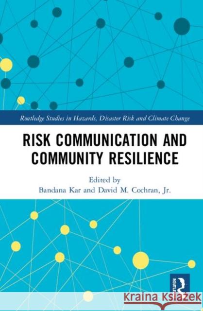 Risk Communication and Community Resilience Bandana Kar David Cochran 9781138088214 Routledge