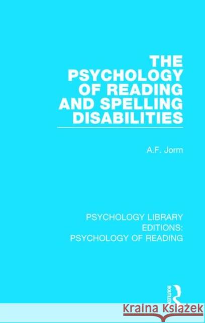 The Psychology of Reading and Spelling Disabilities A. F. Jorm 9781138088467 Routledge