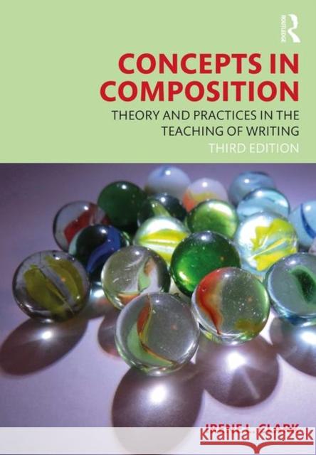 Concepts in Composition: Theory and Practices in the Teaching of Writing Irene L. Clark 9781138088658 Routledge