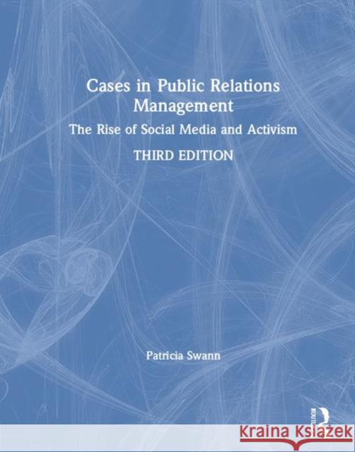 Cases in Public Relations Management: The Rise of Social Media and Activism Patricia Swann 9781138088863