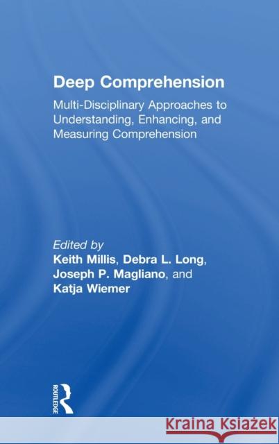 Deep Comprehension: Multi-Disciplinary Approaches to Understanding, Enhancing, and Measuring Comprehension Keith K. Millis 9781138089006 Routledge