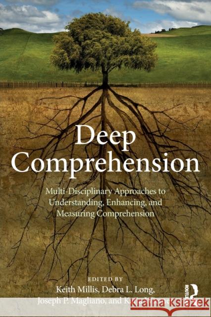 Deep Comprehension: Multi-Disciplinary Approaches to Understanding, Enhancing, and Measuring Comprehension Millis, Keith K. 9781138089013 Routledge