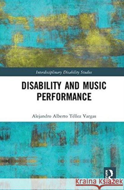 Disability and Music Performance Alejandro Alberto Taelle 9781138089150 Routledge