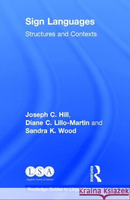 Sign Languages: Structures and Contexts Joseph C. Hill Diane C. Lillo-Martin Sandra K. Wood 9781138089167