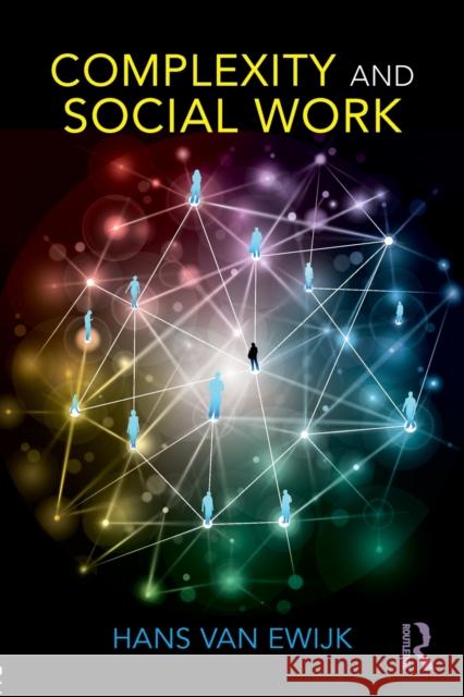 Complexity and Social Work Ewijk, Hans van 9781138089334 