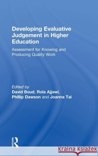 Developing Evaluative Judgement in Higher Education: Assessment for Knowing and Producing Quality Work David Boud Rola Ajjawi Phillip Dawson 9781138089341 Routledge