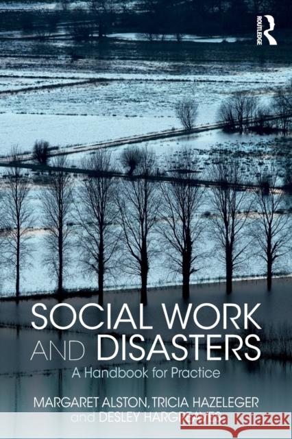 Social Work and Disasters: A Handbook for Practice Margaret Alston Tricia Hazeleger Desley Hargreaves 9781138089549