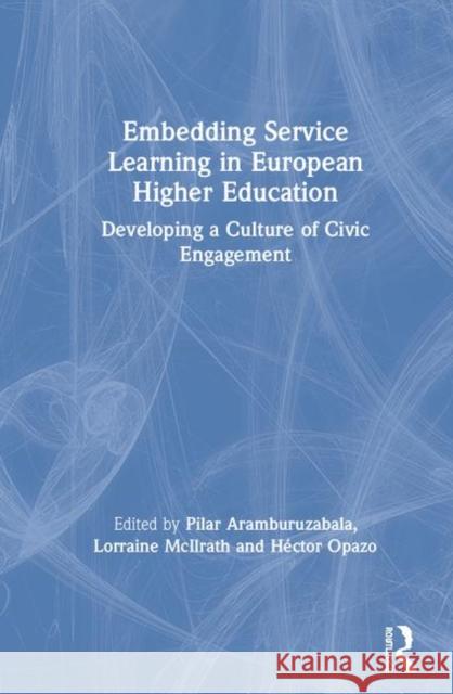 Embedding Service Learning in European Higher Education: Developing a Culture of Civic Engagement Aramburuzabala, Pilar 9781138089730 Routledge