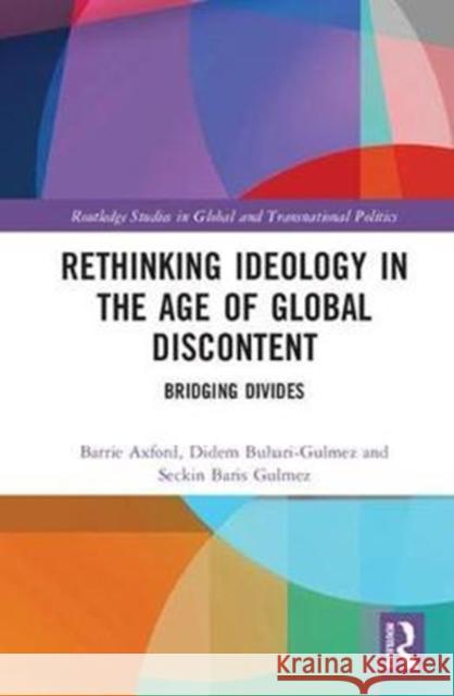 Rethinking Ideology in the Age of Global Discontent: Bridging Divides  9781138089792 Routledge Studies in Global and Transnational