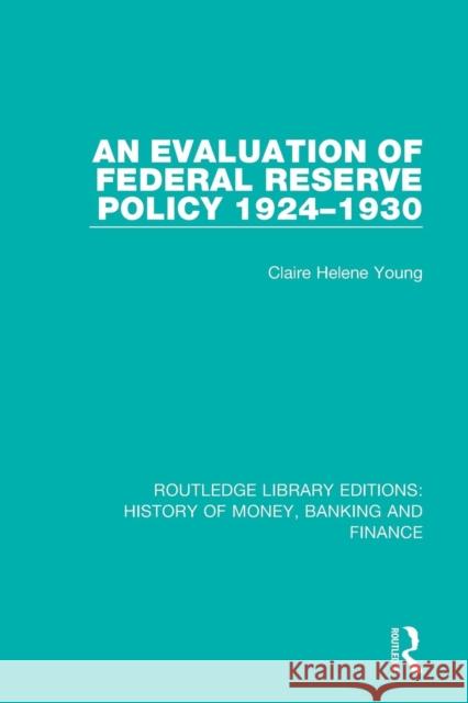 An Evaluation of Federal Reserve Policy 1924-1930 Claire Helene Young 9781138089860 Routledge