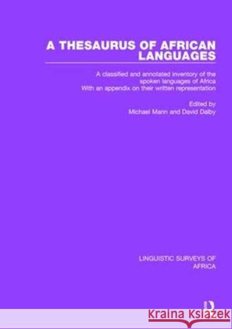 A Thesaurus of African Languages: A Classified and Annotated Inventory of the Spoken Languages of Africa with an Appendix on Their Written Representat Michael Mann David Dalby 9781138089907 Routledge