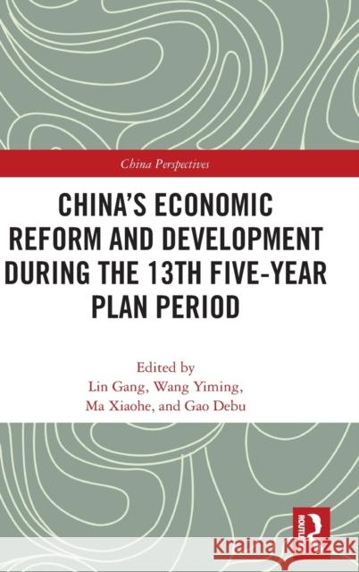 China's Economic Reform and Development During the 13th Five-Year Plan Period Gang Lin Yiming Wang Xiaohe Ma 9781138090057