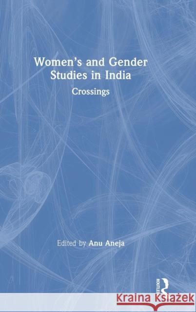 Women's and Gender Studies in India: Crossings Anu Aneja 9781138090064