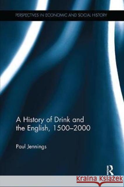 A History of Drink and the English, 1500-2000 Paul Jennings 9781138090101