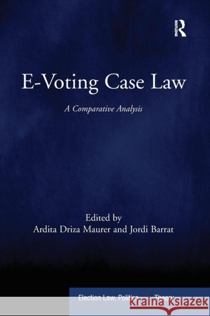 E-Voting Case Law: A Comparative Analysis Ardita Driza Maurer Jordi Barrat 9781138090200