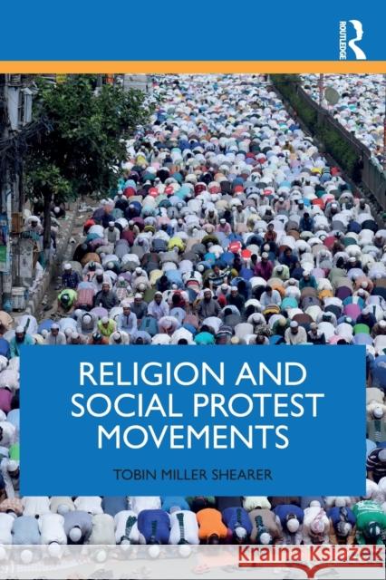 Religion and Social Protest Movements Tobin Mille 9781138090262 Routledge