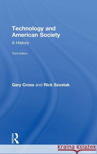 Technology and American Society: A History Gary Cross Richard Szostak 9781138090330 Routledge