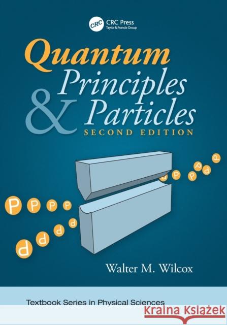 Quantum Principles and Particles, Second Edition Walter Wilcox 9781138090378 CRC Press