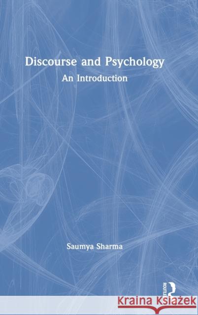 Discourse and Psychology: An Introduction Saumya Sharma 9781138090682 Routledge Chapman & Hall