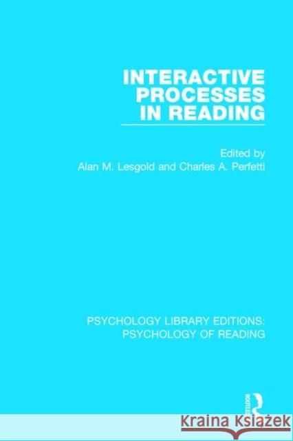 Interactive Processes in Reading Alan M. Lesgold Charles A. Perfetti 9781138090705