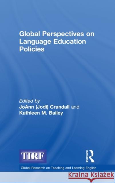 Global Perspectives on Language Education Policies: A Co-Publication with the International Research Foundation for English Language Education (Tirf) Crandall 9781138090811