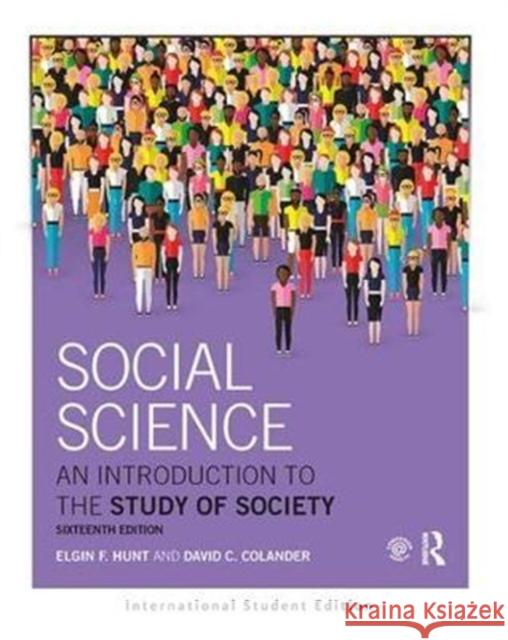 Social Science: An Introduction to the Study of Society, International Student Edition Elgin F. Hunt, David C. Colander 9781138090965