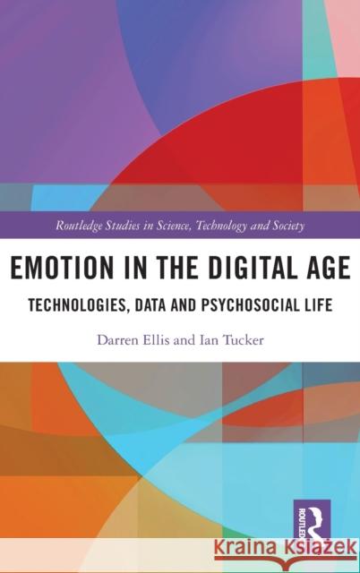 Emotion in the Digital Age: Technologies, Data and Psychosocial Life Ellis, Darren 9781138091030