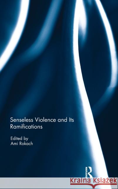 Senseless Violence and Its Ramifications Ami Rokach 9781138091122