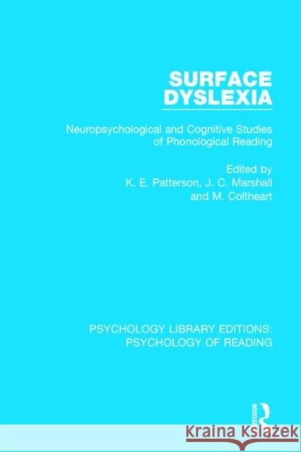 Surface Dyslexia: Neuropsychological and Cognitive Studies of Phonological Reading Karalyn Patterson John C. Marshall Max Coltheart 9781138091177 Routledge