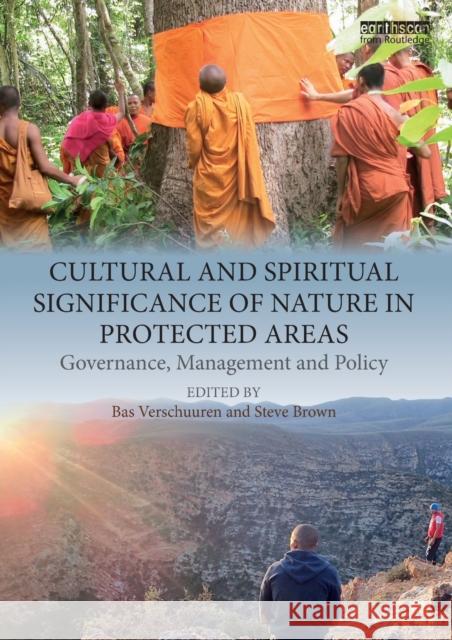 Cultural and Spiritual Significance of Nature in Protected Areas: Governance, Management and Policy Bas Verschuuren Steve Brown 9781138091191 Routledge